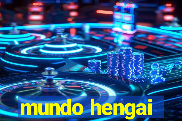 mundo hengai